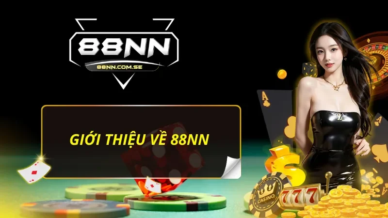 88NN - Thiên Đường Giải Trí Đẳng Cấp Và Chất Lượng Hàng Đầu 40 Giới thiệu sơ lược về nhà cái 88NN